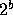 2^b
