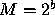 M = 2^b