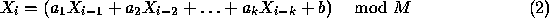X_i = (a_1 X_(i-1) + a_2 X_(i-2) + ... + a_k X_(i-k) + b)  mod M		(2)
